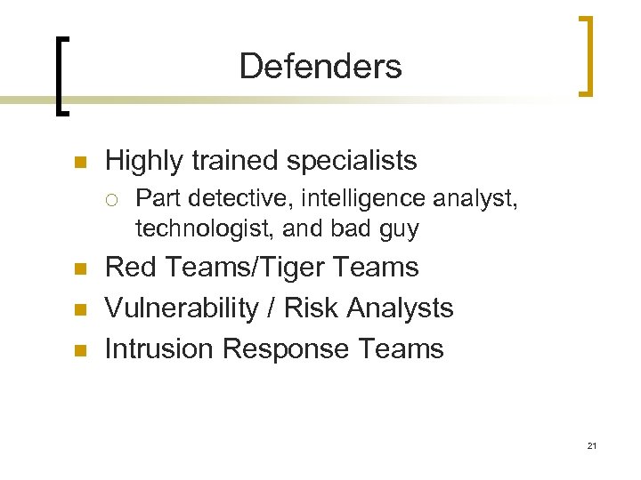 Defenders n Highly trained specialists ¡ n n n Part detective, intelligence analyst, technologist,