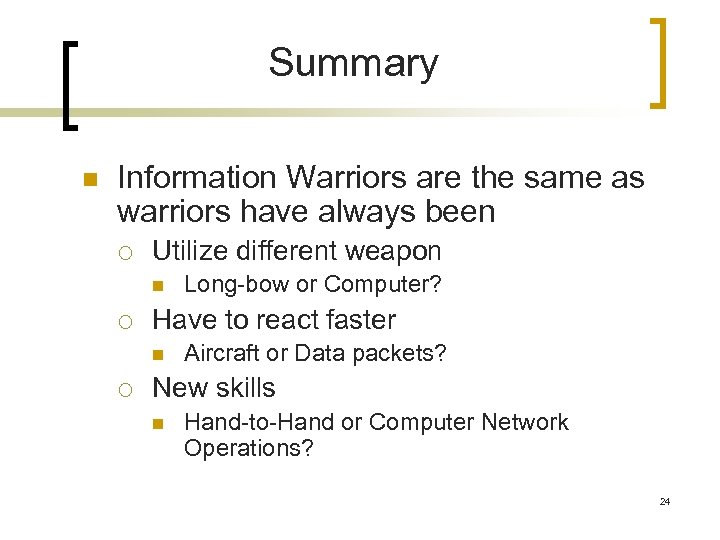 Summary n Information Warriors are the same as warriors have always been ¡ Utilize