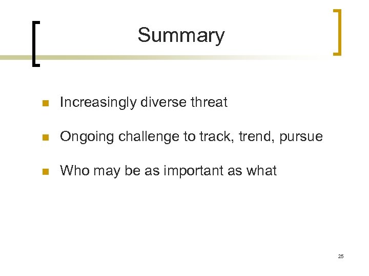 Summary n Increasingly diverse threat n Ongoing challenge to track, trend, pursue n Who