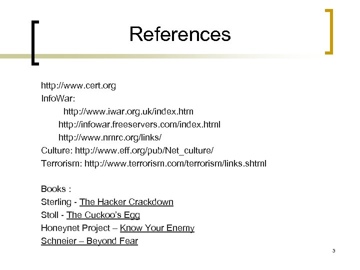 References http: //www. cert. org Info. War: http: //www. iwar. org. uk/index. htm http: