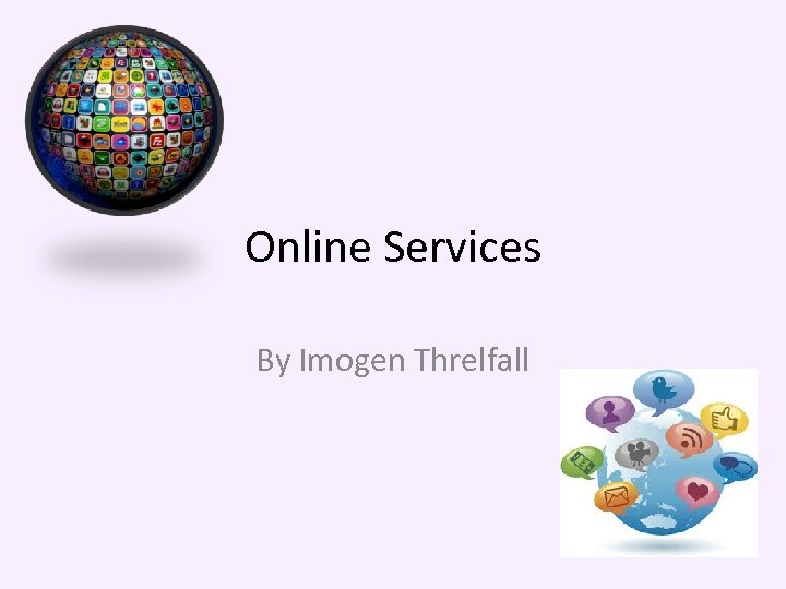 Online Services By Imogen Threlfall 