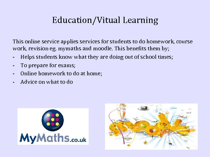 Education/Vitual Learning This online service applies services for students to do homework, course work,
