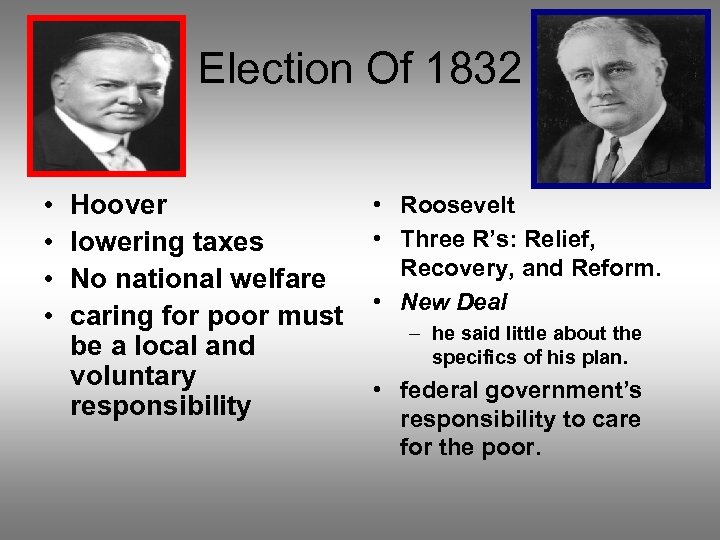 Election Of 1832 • • Hoover lowering taxes No national welfare caring for poor
