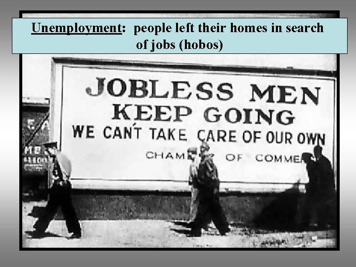Unemployment: people left their homes in search of jobs (hobos) 
