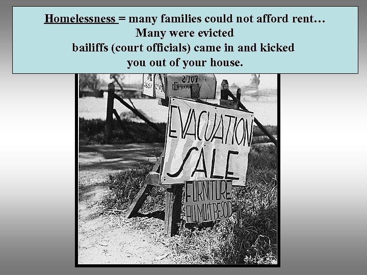 Homelessness = many families could not afford rent… Many were evicted bailiffs (court officials)