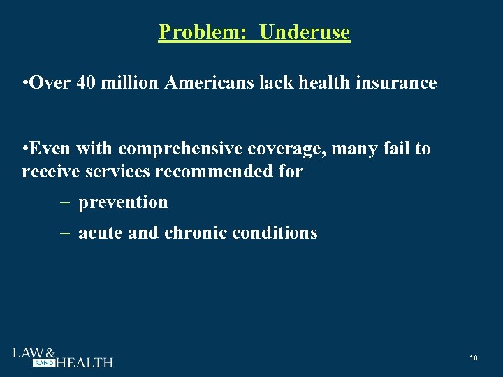 Problem: Underuse • Over 40 million Americans lack health insurance • Even with comprehensive