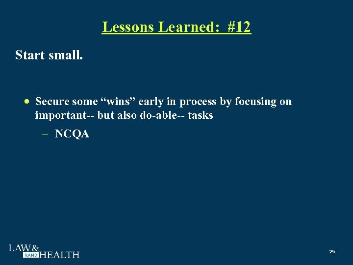 Lessons Learned: #12 Start small. Secure some “wins” early in process by focusing on