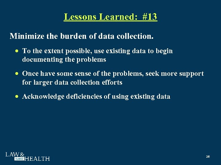 Lessons Learned: #13 Minimize the burden of data collection. To the extent possible, use