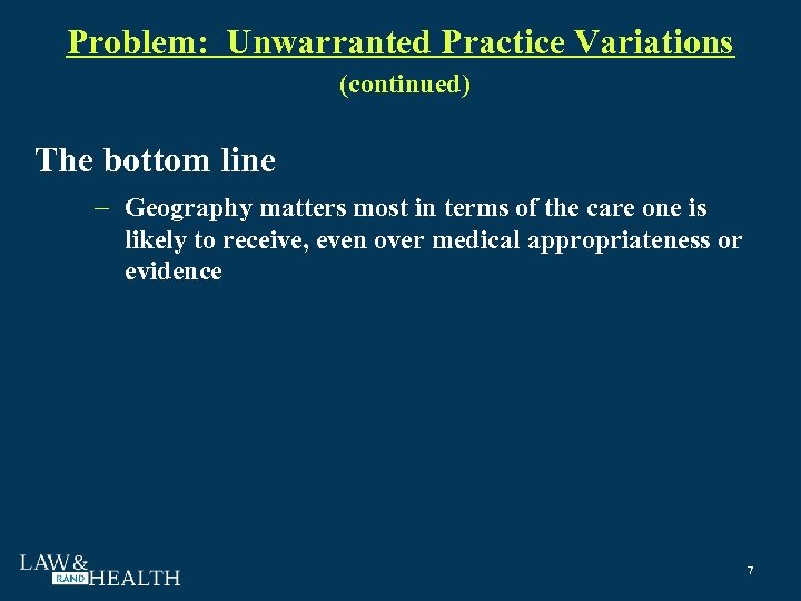 Problem: Unwarranted Practice Variations (continued) The bottom line Geography matters most in terms of