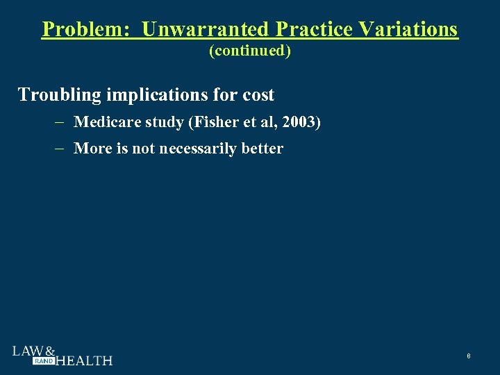 Problem: Unwarranted Practice Variations (continued) Troubling implications for cost Medicare study (Fisher et al,