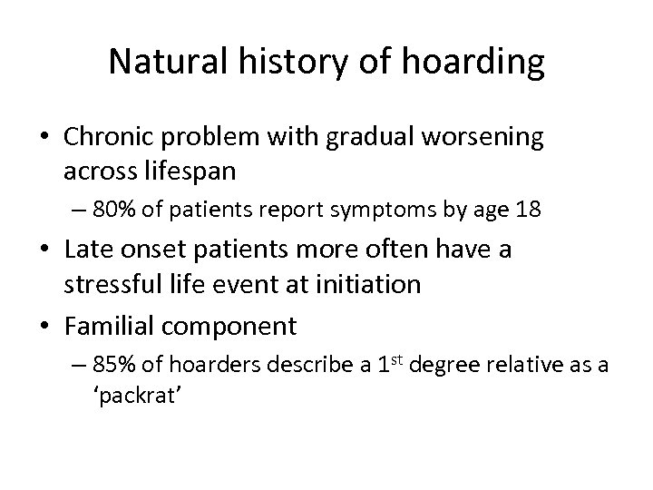 Natural history of hoarding • Chronic problem with gradual worsening across lifespan – 80%