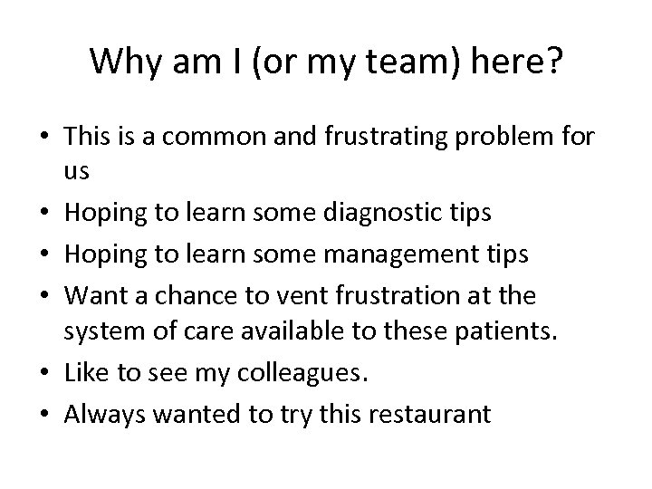 Why am I (or my team) here? • This is a common and frustrating