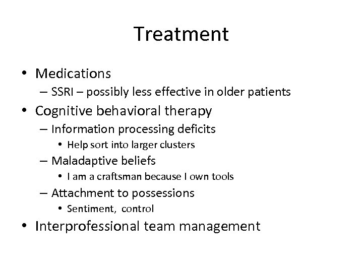 Treatment • Medications – SSRI – possibly less effective in older patients • Cognitive
