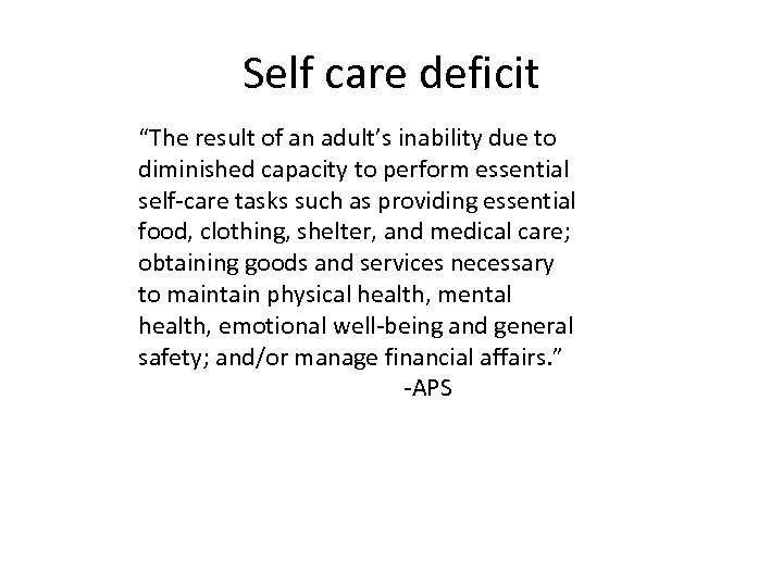 Self care deficit “The result of an adult’s inability due to diminished capacity to