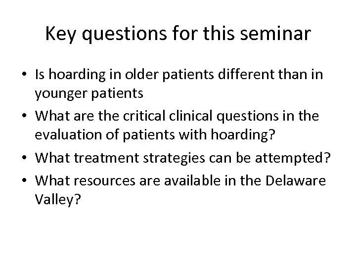 Key questions for this seminar • Is hoarding in older patients different than in