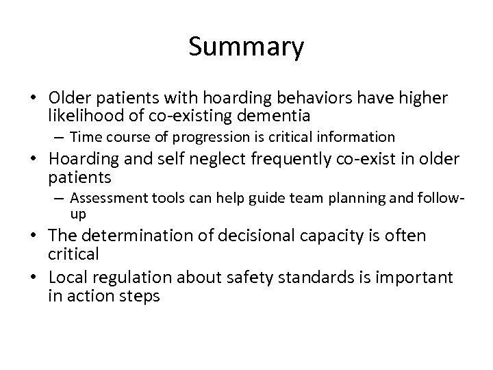 Summary • Older patients with hoarding behaviors have higher likelihood of co-existing dementia –