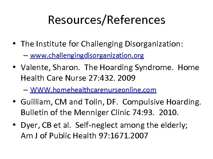 Resources/References • The Institute for Challenging Disorganization: – www. challengingdisorganization. org • Valente, Sharon.