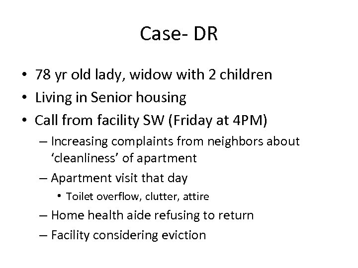 Case- DR • 78 yr old lady, widow with 2 children • Living in