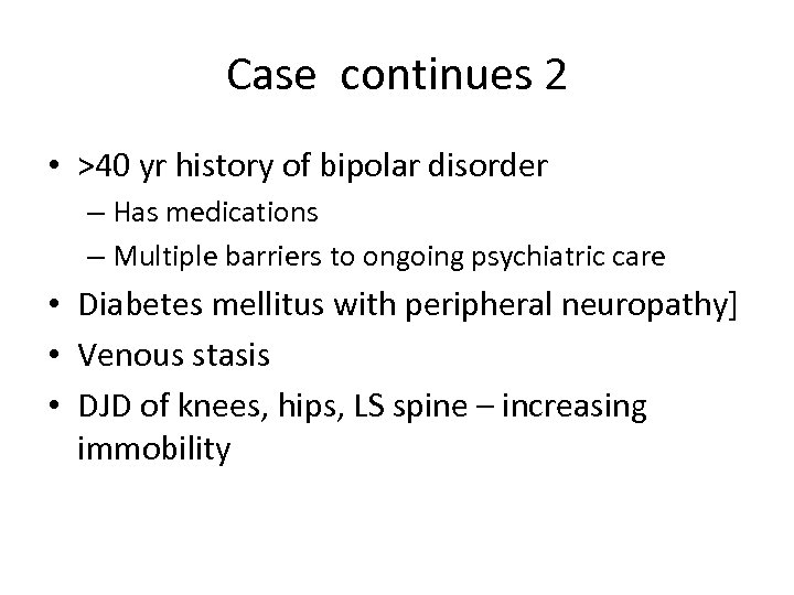 Case continues 2 • >40 yr history of bipolar disorder – Has medications –