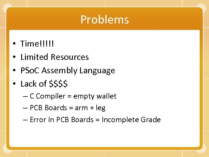 Problems • • Time!!!!! Limited Resources PSo. C Assembly Language Lack of $$$$ –