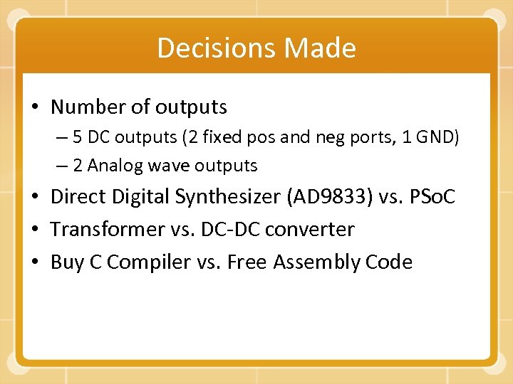 Decisions Made • Number of outputs – 5 DC outputs (2 fixed pos and