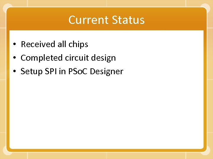 Current Status • Received all chips • Completed circuit design • Setup SPI in