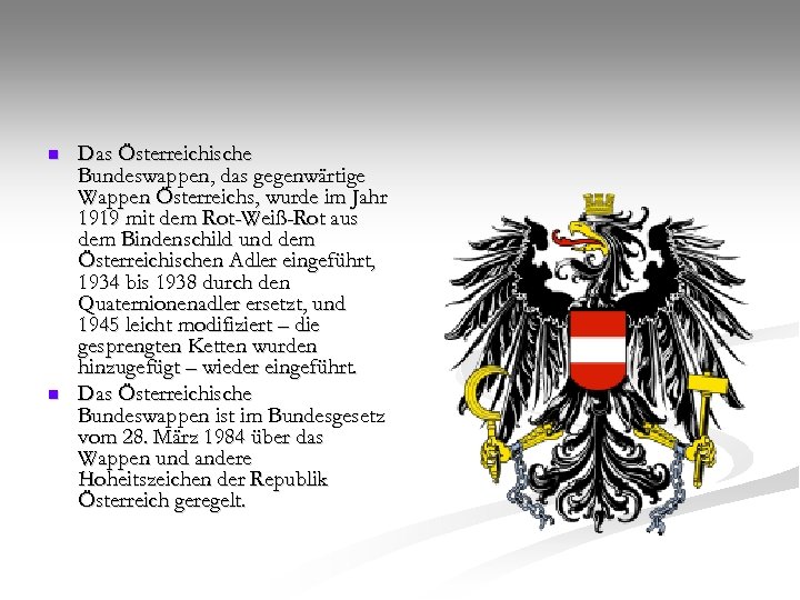 n n Das Österreichische Bundeswappen, das gegenwärtige Wappen Österreichs, wurde im Jahr 1919 mit