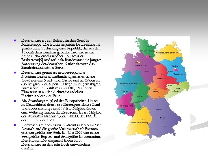 n n Deutschland ist ein föderalistischer Staat in Mitteleuropa. Die Bundesrepublik Deutschland ist gemäß