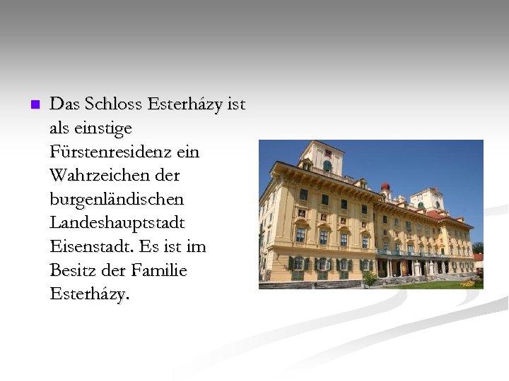 n Das Schloss Esterházy ist als einstige Fürstenresidenz ein Wahrzeichen der burgenländischen Landeshauptstadt Eisenstadt.