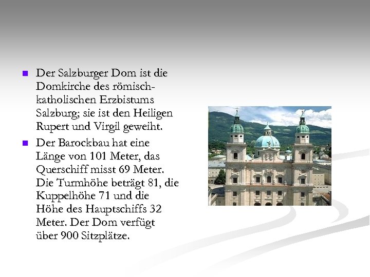 n n Der Salzburger Dom ist die Domkirche des römischkatholischen Erzbistums Salzburg; sie ist