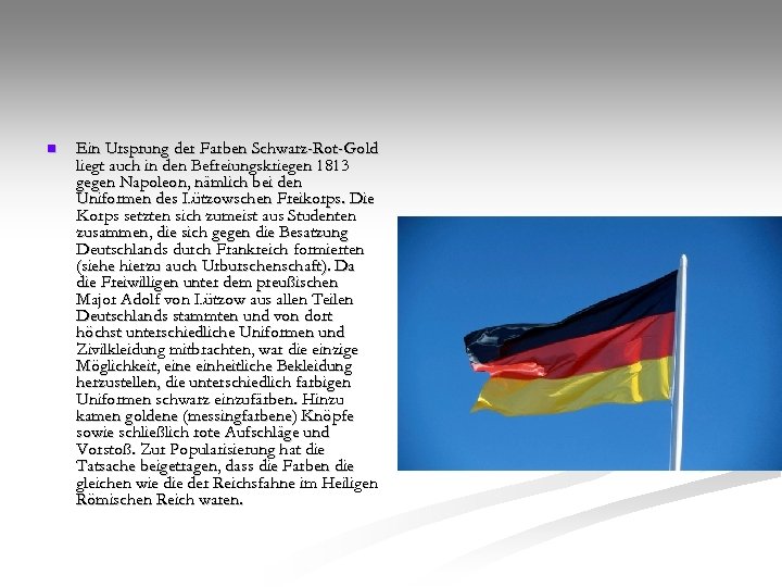 n Ein Ursprung der Farben Schwarz-Rot-Gold liegt auch in den Befreiungskriegen 1813 gegen Napoleon,