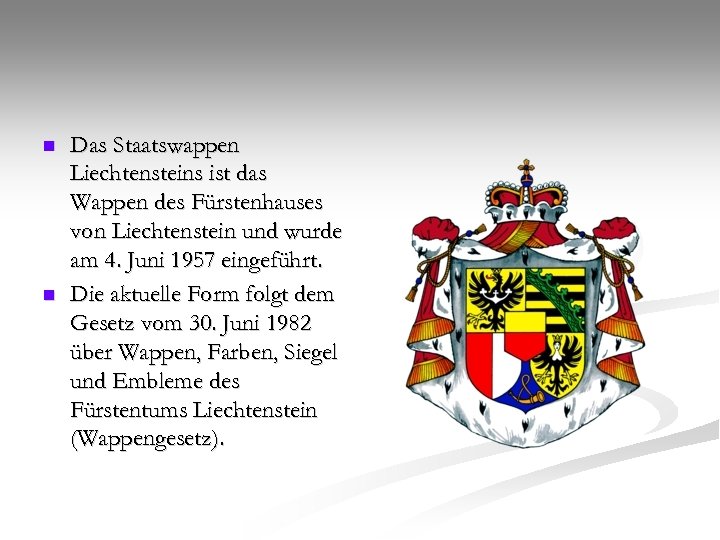 n n Das Staatswappen Liechtensteins ist das Wappen des Fürstenhauses von Liechtenstein und wurde