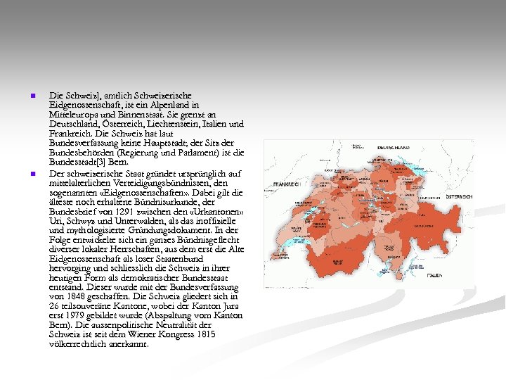 n n Die Schweiz], amtlich Schweizerische Eidgenossenschaft, ist ein Alpenland in Mitteleuropa und Binnenstaat.