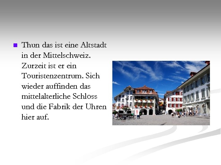 n Thun das ist eine Altstadt in der Mittelschweiz. Zurzeit ist er ein Touristenzentrum.