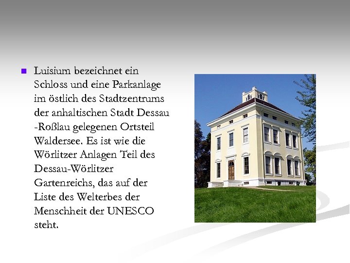 n Luisium bezeichnet ein Schloss und eine Parkanlage im östlich des Stadtzentrums der anhaltischen