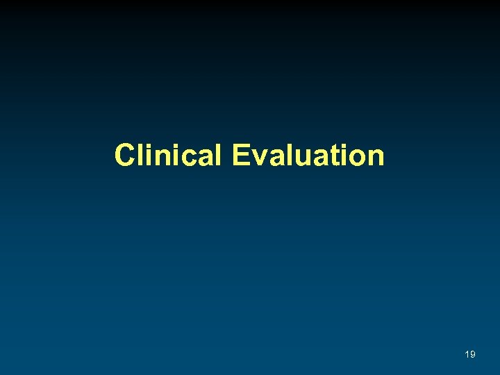 Clinical Evaluation 19 