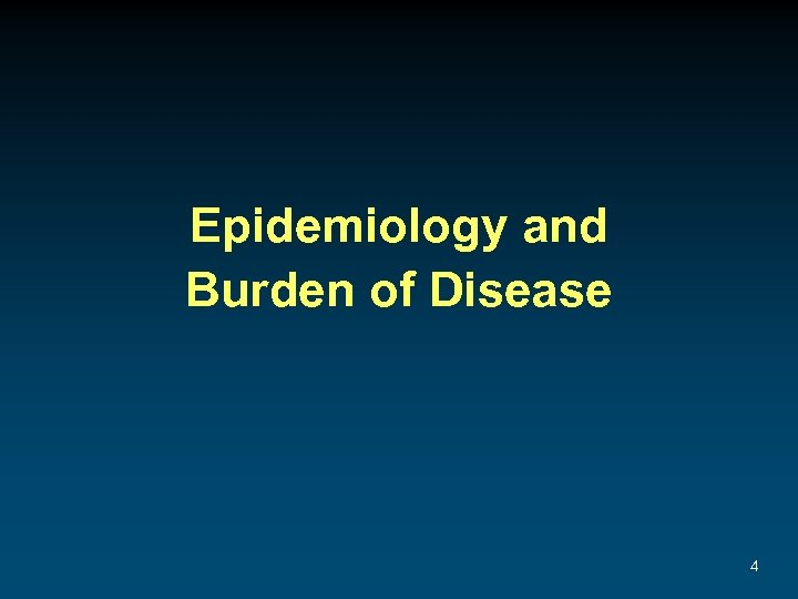 Epidemiology and Burden of Disease 4 