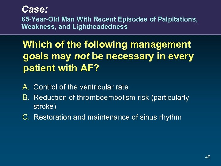 Case: 65 -Year-Old Man With Recent Episodes of Palpitations, Weakness, and Lightheadedness Which of