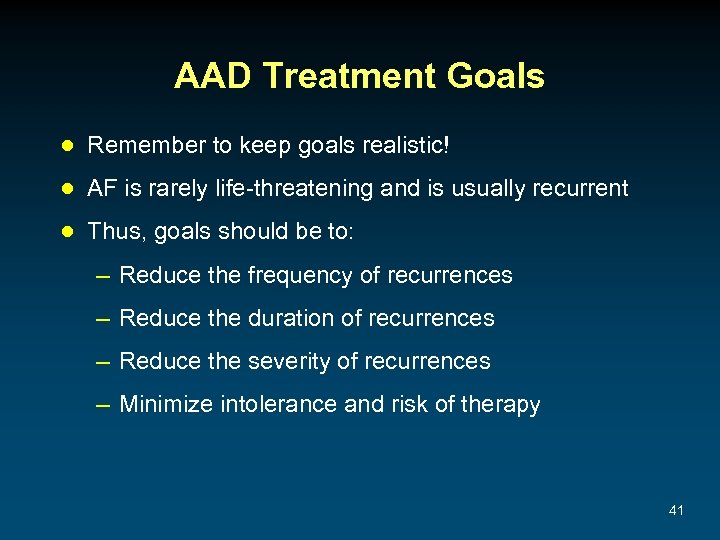 AAD Treatment Goals ● Remember to keep goals realistic! ● AF is rarely life-threatening