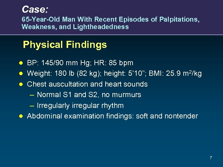 Case: 65 -Year-Old Man With Recent Episodes of Palpitations, Weakness, and Lightheadedness Physical Findings