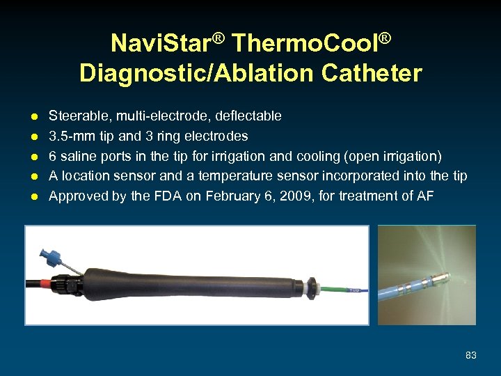 Navi. Star® Thermo. Cool® Diagnostic/Ablation Catheter ● ● ● Steerable, multi-electrode, deflectable 3. 5