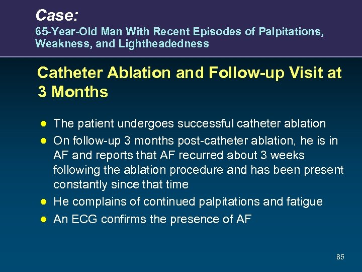 Case: 65 -Year-Old Man With Recent Episodes of Palpitations, Weakness, and Lightheadedness Catheter Ablation