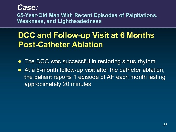 Case: 65 -Year-Old Man With Recent Episodes of Palpitations, Weakness, and Lightheadedness DCC and