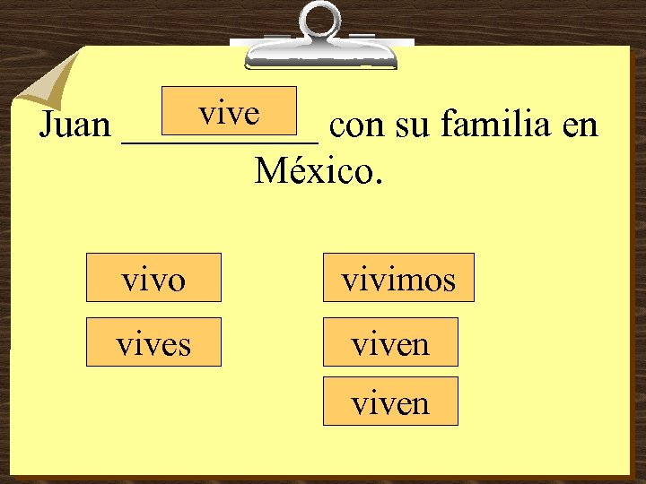 vive Juan _____ con su familia en México. vivo vivimos viven 