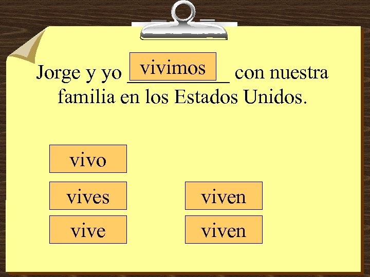 vivimos Jorge y yo _____ con nuestra familia en los Estados Unidos. vivo vives
