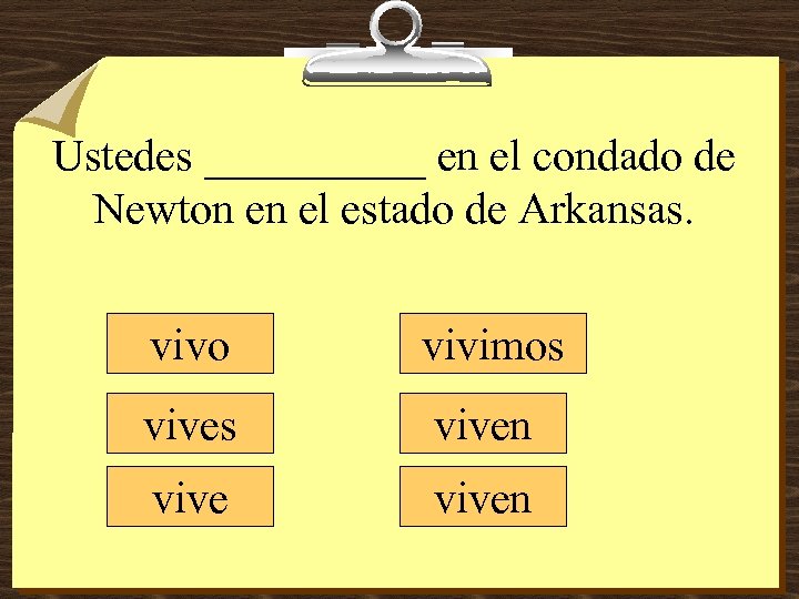 Ustedes _____ en el condado de Newton en el estado de Arkansas. vivo vivimos