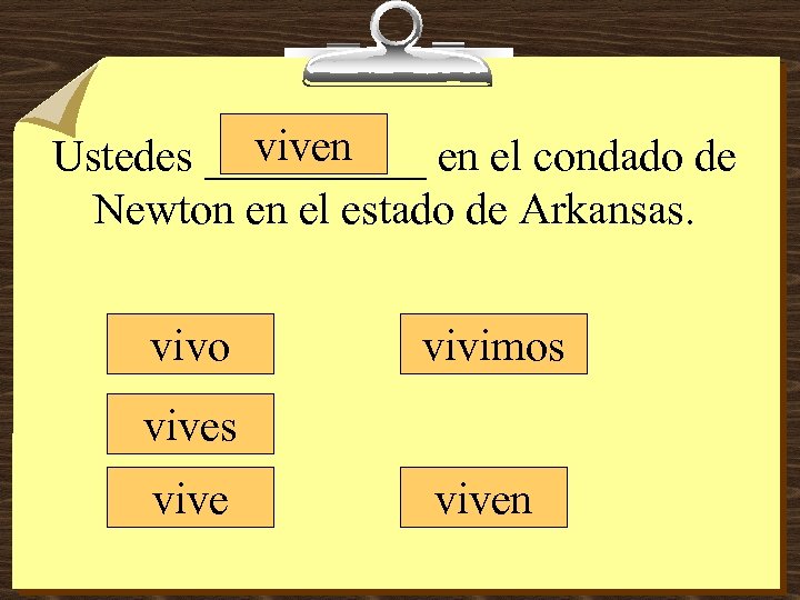 viven Ustedes _____ en el condado de Newton en el estado de Arkansas. vivo