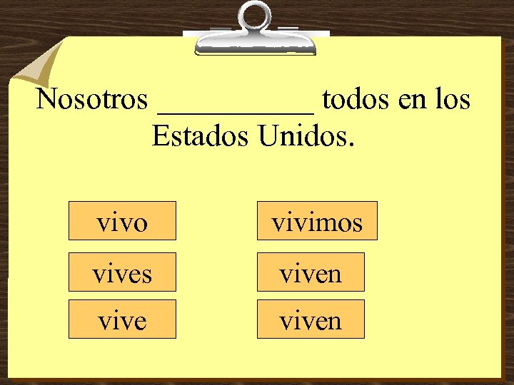 Nosotros _____ todos en los Estados Unidos. vivo vivimos viven 