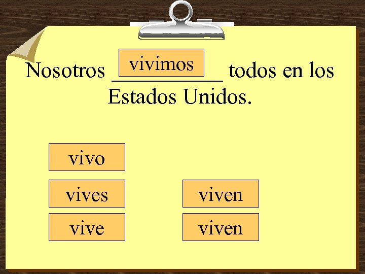 vivimos Nosotros _____ todos en los Estados Unidos. vivo vives viven 