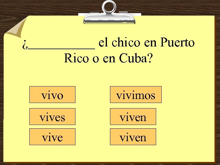¿_____ el chico en Puerto Rico o en Cuba? vivo vivimos viven 